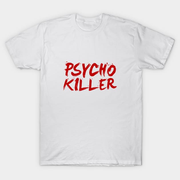 Psycho Killer T-Shirt by NotoriousMedia